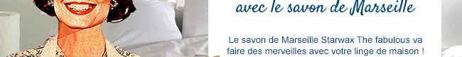Le savon de Marseille Starwax The fabulous va faire des merveilles avec votre linge de maison !